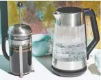  ??  ?? Bodum French Press and Oxo On Clarity Cordless Glass Electric Kettle