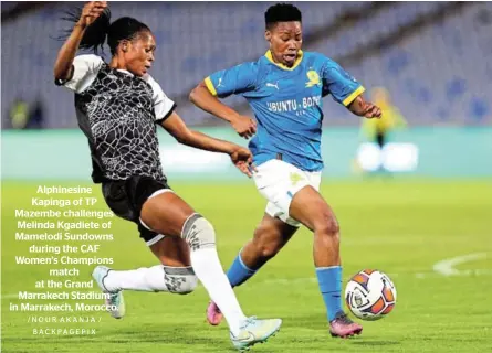  ?? /NOUR AKANJA / BACKPAGEPI­X ?? Alphinesin­e Kapinga of TP Mazembe challenges Melinda Kgadiete of Mamelodi Sundowns during the CAF Women’s Champions match at the Grand Marrakech Stadium in Marrakech, Morocco.