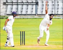  ??  ?? Mumbai pacer Deepak Shetty in action