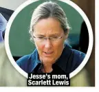  ?? ?? Jesse’s mom, Scarlett Lewis