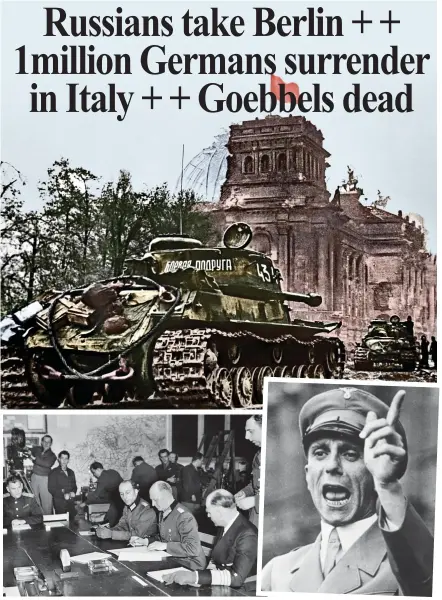  ??  ?? top: russian tanks roll into Berlin. Left: german generals surrender. right: goebbels is dead