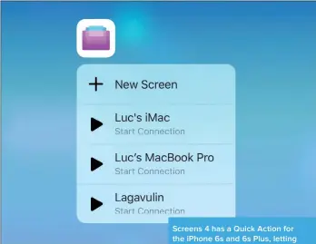  ??  ?? Screens 4 has a Quick Action for the iPhone 6s and 6s Plus, letting you choose which Mac to connect to before you even launch the app