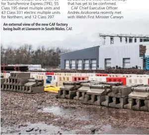  ?? CAF. ?? An external view of the new CAF factory being built at Llanwern in South Wales.