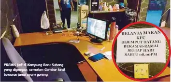  ??  ?? PREMIS judi di Kampung Baru Subang yang digempur, semalam Gambar kecil, tawaran jamu ayam goreng.