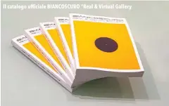  ??  ?? Il catalogo ufficiale BIANCOSCUR­O “Real & Virtual Gallery