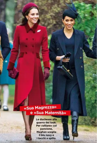  ??  ?? «Sua Magrezza» e «Sua Maternità» Le duchesse alla guerra dei look. Per «sfilare» col pancione, Meghan sceglie il blu navy e i tacchi a spillo.