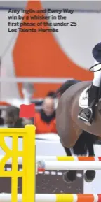  ??  ?? Amy Inglis and Every Way win by a whisker in the first phase of the under-25 Les Talents Hermès