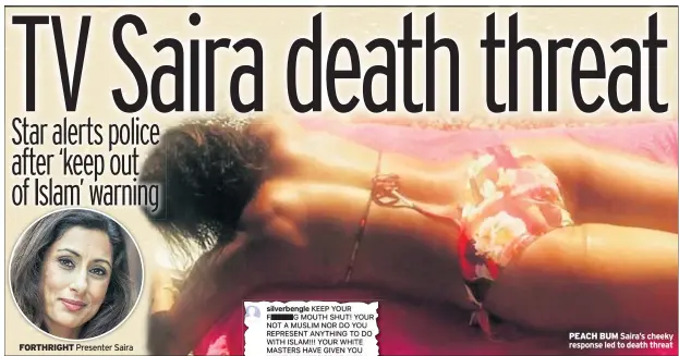  ??  ?? FORTHRIGHT Presenter Saira PEACH BUM Saira’s cheeky response led to death threat