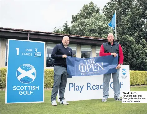  ??  ?? Final bid Tim Allwright (left) and George Brown hope to win in Carnoustie