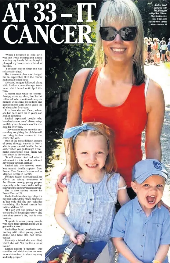  ??  ?? Rachel Reed, pictured with her niece and newphew, Lili and Charlie Hopkins, was diagnosed with bowel cancer when she was 33