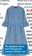  ??  ?? This gingham dress from Primark has caused a fashion stir!