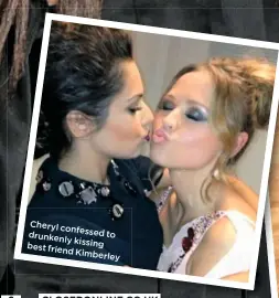  ??  ?? Cheryl confesse d to drunken ly kissing best friend Kimberl ey