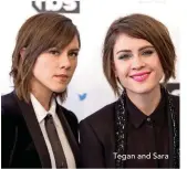  ??  ?? Tegan and Sara