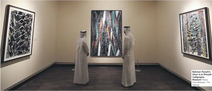  ?? Photos Chris Whiteoak / The National ?? Bahman Panahi’s show is at Sharjah Calligraph­y Museum