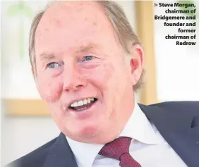  ??  ?? Steve Morgan, chairman of Bridgemere and founder and former chairman of Redrow