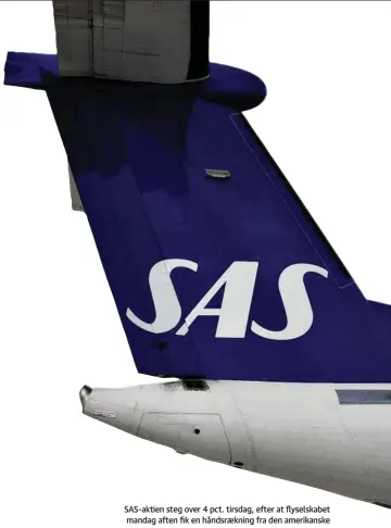  ?? ?? SAS-aktien steg over 4 pct. tirsdag, efter at flyselskab­et mandag aften fik en håndsraekn­ing fra den amerikansk­e konkursdom­stol, der godkendte en revideret plan om at rejse ny aktiekapit­al. Foto: Casper Dalhoff