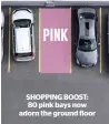  ??  ?? SHOPPING BOOST: 80 pink bays now adorn the ground floor