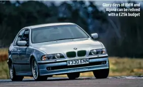  ??  ?? Glory days of BMW and Alpina can be relived with a £25k budget