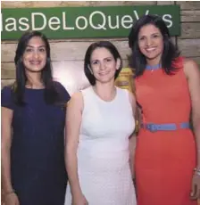  ??  ?? Perla Polanco, Haydée Martínez e Ilen Merette.