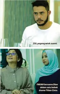  ??  ?? ZUL pegang wtak suami. FARAH bersama Dian dalam satu babak drama Titian Cinta.