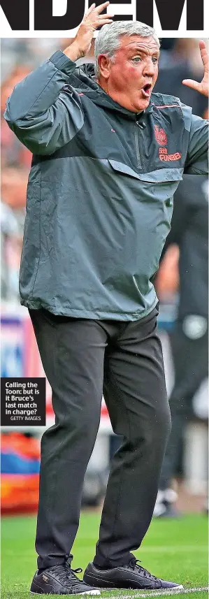  ?? GETTY IMAGES ?? Calling the Toon: but is it Bruce’s last match in charge?