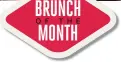  ??  ?? BRUNCH OF MONTH THE