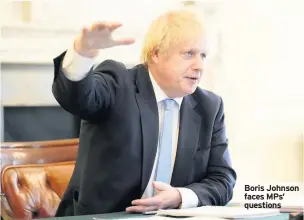  ??  ?? Boris Johnson faces MPs’ questions