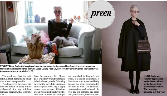  ??  ?? STYLIST Linda Rodin, 66, has played muse to numerous designers and has fronted several campaigns. Her cult brand Rodin birthed the Olio Lusso Luxury Face Oil, now loved by stylish women the world over. A one-ounce bottle retails for $170. LINDA Rodin...
