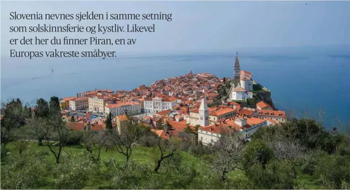  ?? FOTO: AXEL MUNTHE-KAAS HAERLAND ?? Piran er juvelen på Slovenias 50 kilometer lange kystlinje, en sjeldent vakker havneby som Financial Times kalte «motvekten til Venezia».