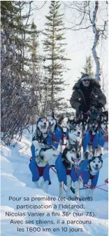  ??  ?? Pour sa première (et dernière)
participat­ion à l’Iditarod, Nicolas Vanier a fini 36e (sur 73). Avec ses chiens, il a parcouru
les 1600 km en 10 jours.