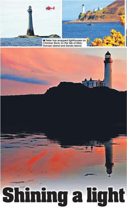  ??  ?? ■
Peter has snapped lighthouse­s on Chicken Rock on the Isle of Man, Davaar Island and Sanda Island.