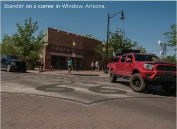  ??  ?? Standin’ on a corner in Winslow, Arizona.