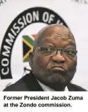  ??  ?? Former President Jacob Zuma at the Zondo commission.