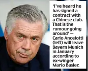  ??  ?? ‘I’ve heard he has signed a contract with a Chinese club. That is the rumour going around’ — Carlo Ancelotti (left) will leave Bayern Munich in January according to ex-winger Mario Basler.