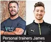  ?? ?? Personal trainers James Griffiths and Michael Brigo