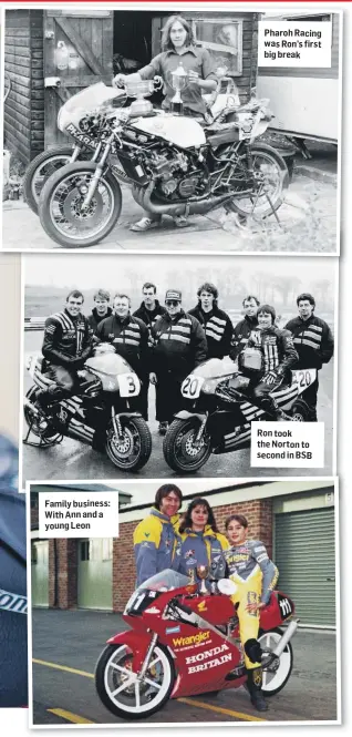  ?? ?? Family business: With Ann and a young Leon
Pharoh Racing was Ron’s first big break
Ron took the Norton to second in BSB