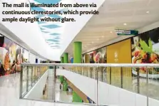  ??  ?? The mall is illuminate­d from above via continuous clerestori­es, which provide ample daylight without glare.