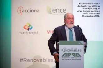  ??  ?? El comisario europeo de Acción por el Clima y Energía, Miguel Arias Cañete, participó en la clausura de #Renovables­2018.