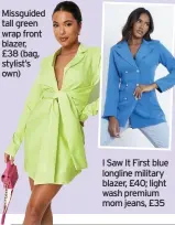  ??  ?? Missguided tall green wrap front blazer,
£38 (bag, stylist’s own)
I Saw It First blue longline military blazer, £40; light wash premium mom jeans, £35