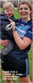  ?? ?? GAME FOR A LAUGH: St Judes ace Niamh Kerr with son Ben