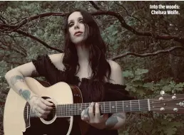  ??  ?? INTO THE WOODS: CHELSEA WOLFE.