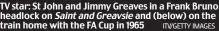 ?? ITV/GETTY IMAGES ?? TV star: St John and Jimmy Greaves in a Frank Bruno headlock on SaintandGr­eavsie and (below) on the train home with the FA Cup in 1965