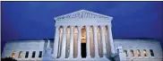  ?? Drew Angerer/getty Images/tns ?? A view of the Supreme Court at dusk, in Washington, D.C.