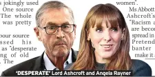  ?? ?? ‘DESPERATE’ Lord Ashcroft and Angela Rayner