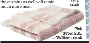  ??  ?? Pink throw, £35, JDWilliams.co.uk