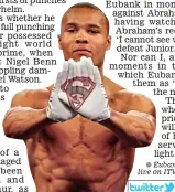  ??  ?? Eubank v Abraham will be live on ITV Box Office tonight.