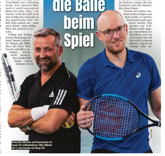  ?? ?? Deutscher Meister und Vizemeiste­r im Tennis für Sehbehinde­rte: Miro Miletic (47, l.) und Sascha zur Borg (41)