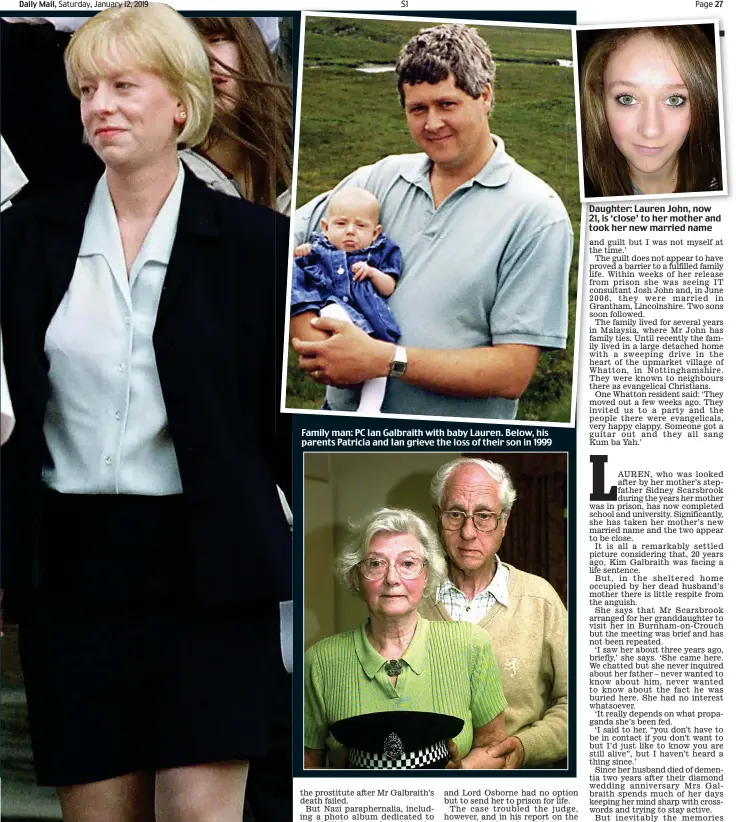  ??  ?? Killer: Kim Galbraith outside court after her appeal in 2003 Family man: PC Ian Galbraith with baby Lauren. Below, his parents Patricia and Ian grieve the loss of their son in 1999 Daughter: Lauren John, now 21, is ‘close’ to her mother and took her new married name