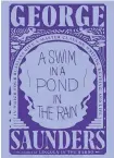  ??  ?? “A SWIM IN A POND IN THE RAIN: In Which Four Russians Give a Master Class on Writing, Reading, and Life”
George Saunders
Random House. 410 pp. $28.