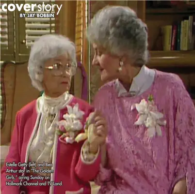  ?? ?? Estelle Getty (left) and Bea Arthur star in “The Golden Girls,” airing Sunday on Hallmark Channel and TV Land.